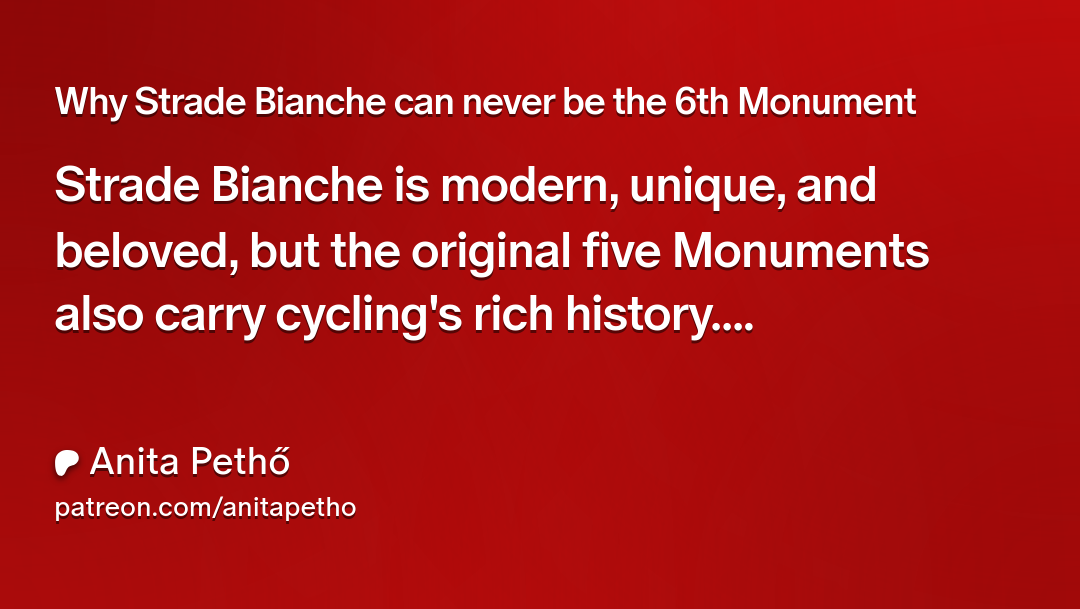 a quote from Anita Pethő's article on her Patreon about why Strade Bianche can never really be the 6th Monument